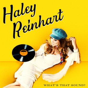 Haley Reinhart Announces New Album “What’s That Sound?”