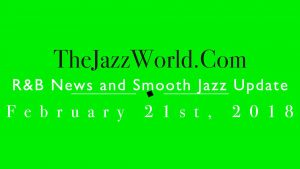 Latest R&B News and Smooth Jazz Update February 21st