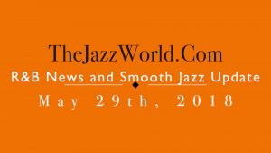 Save changesLatest R&B News and Smooth Jazz Update May 29th