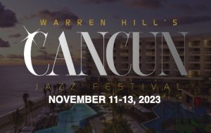 Warren Hill’s Cancun Jazz Festival 2023